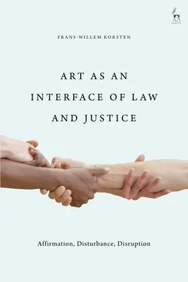 Umenie ako rozhranie práva a spravodlivosti: Právo a spravodlivosť ako súčasť práva: potvrdenie, narušenie, rozvrátenie - Art as an Interface of Law and Justice: Affirmation, Disturbance, Disruption