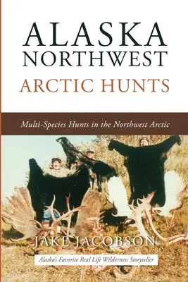Aljaška Severozápadné arktické lovy: Lovy viacerých druhov v severozápadnej Arktíde - Alaska Northwest Arctic Hunts: Multi-Species Hunts in the Northwest Arctic
