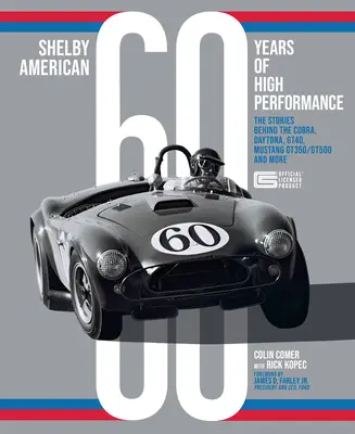Shelby American 60 rokov vysokého výkonu: Gt500, Ford Gt40 a ďalšie - Shelby American 60 Years of High Performance: The Stories Behind the Cobra, Daytona, Mustang Gt350 and Gt500, Ford Gt40 and More