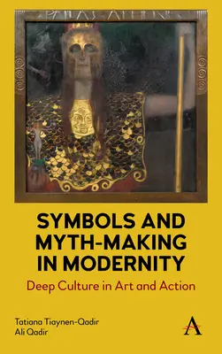 Symboly a tvorba mýtov v modernite: Hlboká kultúra v umení a konaní - Symbols and Myth-Making in Modernity: Deep Culture in Art and Action