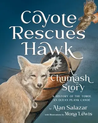 Kojot zachraňuje jastraba: Čumašský príbeh a história kanoe Tomol-an Ocean Plank - Coyote Rescues Hawk: A Chumash Story & History of the Tomol-an Ocean Plank Canoe