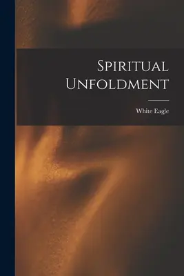 Duchovný rozvoj (Biely orol (Duch)) - Spiritual Unfoldment (White Eagle (Spirit))