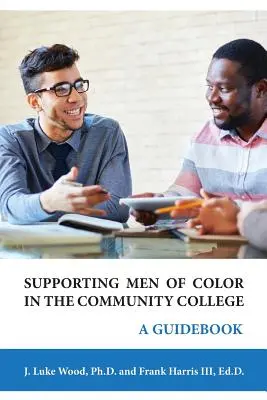Podpora farebných mužov na komunitnej vysokej škole: Príručka pre študentov na univerzitách - Supporting Men of Color In The Community College: A Guidebook