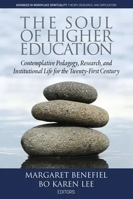 Duša vyššieho vzdelávania: Duša vysokej školy: kontemplatívna pedagogika, výskum a inštitucionálny život pre dvadsiate prvé storočie - The Soul of Higher Education: Contemplative Pedagogy, Research and Institutional Life for the Twenty-First Century