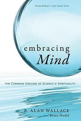 Objatie mysle: Spoločný základ vedy a spirituality - Embracing Mind: The Common Ground of Science and Spirituality