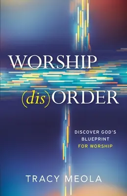 Porucha uctievania: Objavte Boží plán uctievania prostredníctvom stánku - Worship Disorder: Discover God's Blueprint For Worship Through The Tabernacle