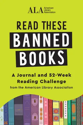 Prečítajte si tieto zakázané knihy: A Journal and 52-Week Reading Challenge from the American Library Association (Americká asociácia knižníc (ALA)) - Read These Banned Books: A Journal and 52-Week Reading Challenge from the American Library Association (American Library Association (ALA))