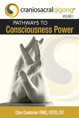 CRANIOSACRALQIGONG 1. diel: Cesty k sile vedomia - CRANIOSACRALQIGONG Volume 1: Pathways To Consciousness Power