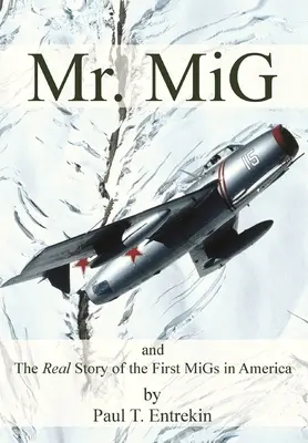 Pán MiG: a skutočný príbeh prvých MiGov v Amerike - Mr. MiG: and The Real Story of the First MiGs in America