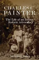 Charles C. Painter: Pinter 2. Život zástancu indiánskej reformy - Charles C. Painter: The Life of an Indian Reform Advocate