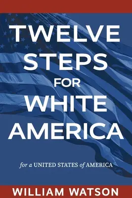 Dvanásť krokov pre bielu Ameriku: Pre Spojené štáty americké - Twelve Steps for White America: For a United States of America