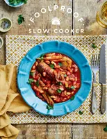 Bláznivý pomalý varič: 60 moderných receptov, ktoré nechajú varič pracovať - Foolproof Slow Cooker: 60 Modern Recipes That Let the Cooker Do the Work