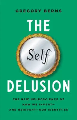 Sebaklam: Nová neuroveda o tom, ako si vymýšľame - a znovu vymýšľame - svoju identitu - The Self Delusion: The New Neuroscience of How We Invent--And Reinvent--Our Identities