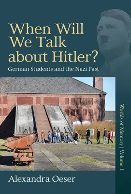 Kedy budeme hovoriť o Hitlerovi? Nemeckí študenti a nacistická minulosť - When Will We Talk about Hitler?: German Students and the Nazi Past