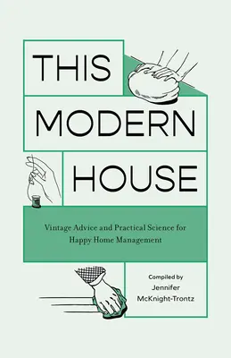 Tento moderný dom: Tento moderný dom: Historické rady a praktické poznatky pre šťastnú správu domu - This Modern House: Vintage Advice and Practical Science for Happy Home Management