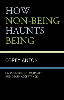 Ako nebytie prenasleduje bytie: O možnostiach, morálke a prijatí smrti - How Non-Being Haunts Being: On Possibilities, Morality, and Death Acceptance