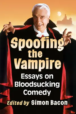Spoofing the Vampire: Eseje o krvilačnej komédii - Spoofing the Vampire: Essays on Bloodsucking Comedy