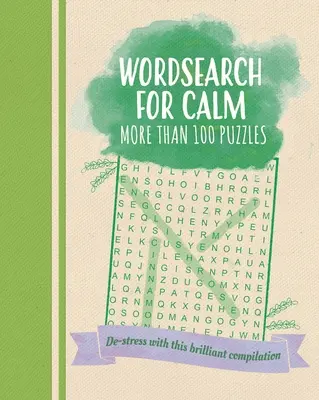 Hľadanie slov pre upokojenie: Odstresujte sa s touto brilantnou zbierkou viac ako 100 hádaniek - Wordsearch for Calm: De-Stress with This Brilliant Compilation of More Than 100 Puzzles