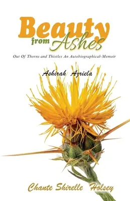 Krása z popola: Z tŕnia a bodliakov: autobiografické spomienky - Beauty from Ashes: Out Of Thorns and Thistles An Autobiographical-Memoir