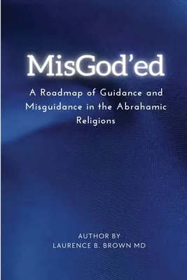 Misgod'ed a Roadmap of Guidance and Misguidance Within the Abrahamic Religions (Mizobohovia - plán vedenia a zavádzania v abrahámovských náboženstvách) - Misgod'ed a Roadmap of Guidance and Misguidance Within the Abrahamic Religions