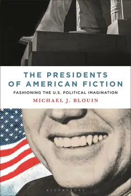Prezidenti americkej beletrie: Fenomén amerických prezidentov: formovanie politickej predstavivosti v USA - The Presidents of American Fiction: Fashioning the U.S. Political Imagination
