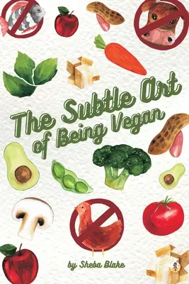 Jemné umenie byť vegánom - The Subtle Art of Being Vegan