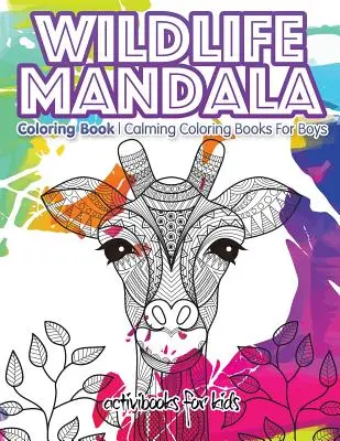 Mandala na vyfarbovanie divokej prírody: Upokojujúce maľovanky pre chlapcov - Wildlife Mandala Coloring Book: Calming Coloring Books For Boys