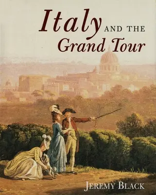 Taliansko a Grand Tour - Italy and the Grand Tour