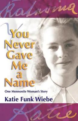Nikdy si mi nedal meno: Príbeh jednej mennonitskej ženy - You Never Gave Me a Name: One Mennonite Woman's Story
