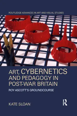 Umenie, kybernetika a pedagogika v povojnovej Británii: Roy Ascott's Groundcourse - Art, Cybernetics and Pedagogy in Post-War Britain: Roy Ascott's Groundcourse