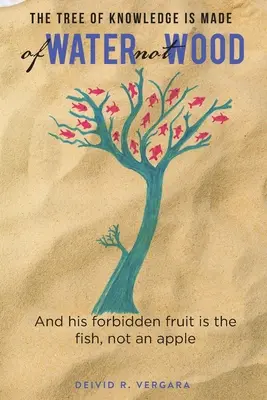 Strom poznania je z vody, nie z dreva: A jeho zakázaným ovocím je ryba, nie jablko - The Tree of Knowledge Is Made of Water not Wood: And his forbidden fruit is the fish, not an apple