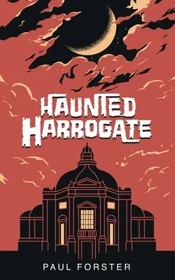 Strašidelný Harrogate - Haunted Harrogate