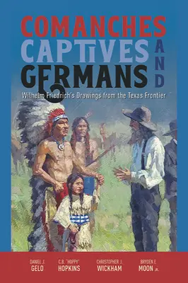 Komančovia, zajatci a Nemci: Kresby Wilhelma Friedricha z texaského pohraničia - Comanches, Captives, and Germans: Wilhelm Friedrich's Drawings from the Texas Frontier