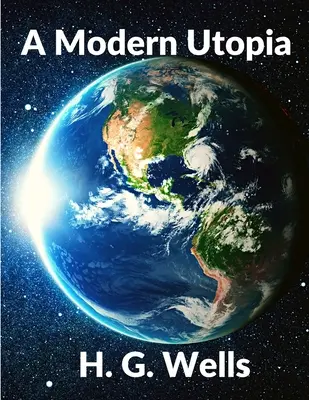Moderná utópia: Včas: klasický vedecko-fantastický román: Klasika: - A Modern Utopia: Classics Science Fiction Novel: Classics