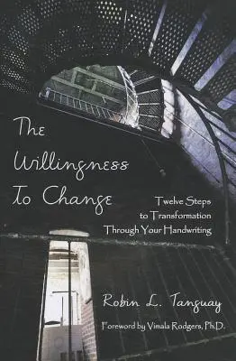 Ochota zmeniť sa: Dvanásť krokov k premene prostredníctvom vlastného rukopisu - The Willingness to Change: Twelve Steps to Transformation Through Your Handwriting