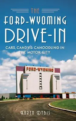 Ford-Wyoming Drive-In: Autá, cukríky a šantenie v meste motorov - The Ford-Wyoming Drive-In: Cars, Candy & Canoodling in the Motor City