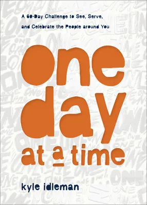 Jeden deň za druhým: 60-dňová výzva na vnímanie, službu a oslavu ľudí okolo vás - One Day at a Time: A 60-Day Challenge to See, Serve, and Celebrate the People Around You