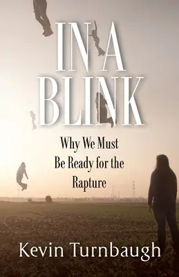 V okamihu: Prečo musíme byť pripravení na vytrženie - In A Blink: Why We Must Be Ready for the Rapture