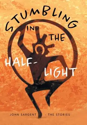 Potácanie sa v pološere: John Sargent - Príbehy - Stumbling in the Half-Light: John Sargent - The Stories