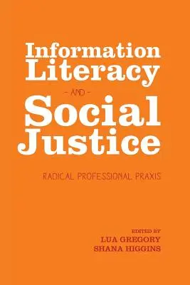 Informačná gramotnosť a sociálna spravodlivosť: Radikálna profesionálna prax - Information Literacy and Social Justice: Radical Professional Praxis