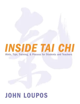 Vnútri tai-či: rady, tipy, tréningy a postupy pre študentov a učiteľov - Inside Tai Chi: Hints, Tips, Training & Process for Students and Teachers