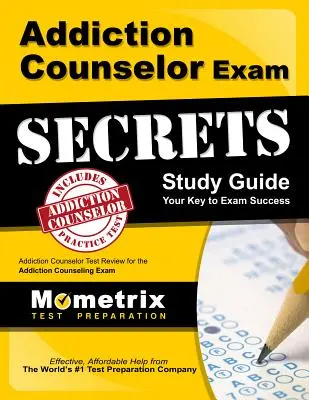 Addiction Counselor Exam Secrets Study Guide: Addiction Counselor Test Review for the Addiction Counseling Exam (Skúška poradcu pre závislosti) - Addiction Counselor Exam Secrets Study Guide: Addiction Counselor Test Review for the Addiction Counseling Exam