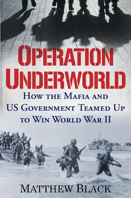 Operácia Underworld: Ako sa mafia a vláda USA spojili, aby vyhrali druhú svetovú vojnu - Operation Underworld: How the Mafia and U.S. Government Teamed Up to Win World War II