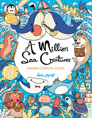 Milión morských tvorov: Milión morských živočíchov na vyfarbenie - Milión morských živočíchov na vyfarbenie - A Million Sea Creatures: Marine Cuties to Color