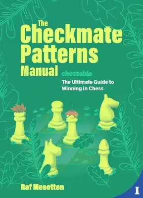 Príručka šachových vzorov: Príručka šachových vzorov: Najlepší návod na víťazstvo v šachu - The Checkmate Patterns Manual: The Ultimate Guide to Winning in Chess