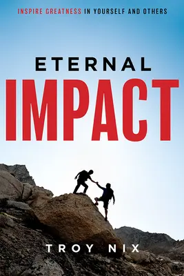 Večný vplyv: Inšpirujte veľkosť v sebe aj v iných - Eternal Impact: Inspire Greatness in Yourself and Others