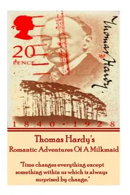 Román Thomasa Hardyho Romantické dobrodružstvá dojky: Čas mení všetko okrem niečoho v nás, čo je vždy prekvapené zmenou. - Thomas Hardy's the Romantic Adventures of a Milkmaid: Time Changes Everything Except Something Within Us Which Is Always Surprised by Change.