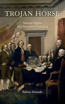 Trojský kôň: Prirodzené práva a založenie Ameriky - Trojan Horse: Natural Rights and America's Founding