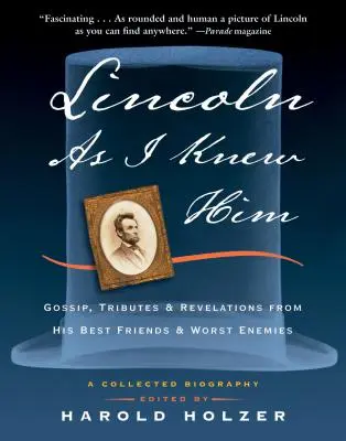 Lincoln, ako som ho poznal: Lincolna: klebety, pocty a odhalenia jeho najlepších priateľov a najhorších nepriateľov - Lincoln as I Knew Him: Gossip, Tributes, and Revelations from His Best Friends and Worst Enemies