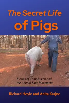 Tajný život prasiat: Príbehy o súcite a hnutí za záchranu zvierat - The Secret Life of Pigs: Stories of Compassion and the Animal Save Movement